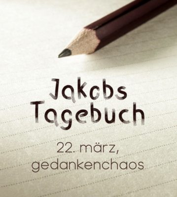 22. märz, gedankenchaos