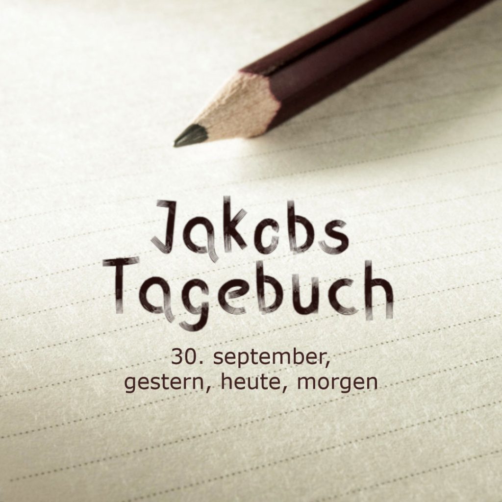 Jakobs Tagebuch - 30. September