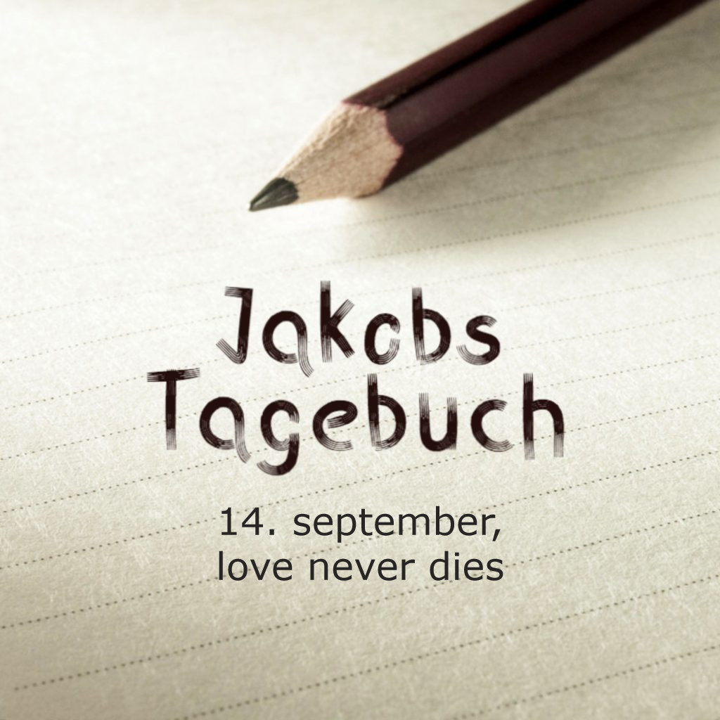 Jakobs Tagebuch - love never dies